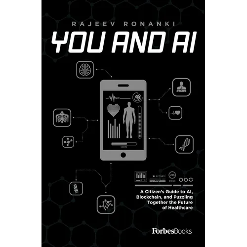 You and AI: A Citizen's Guide to Ai, Blockchain, and Puzzling Together the Future of Healthcare - Hardcover