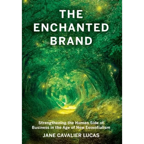 The Enchanted Brand: How to Strengthen the Human Side of Business - Hardcover