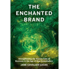 The Enchanted Brand: How to Strengthen the Human Side of Business - Hardcover