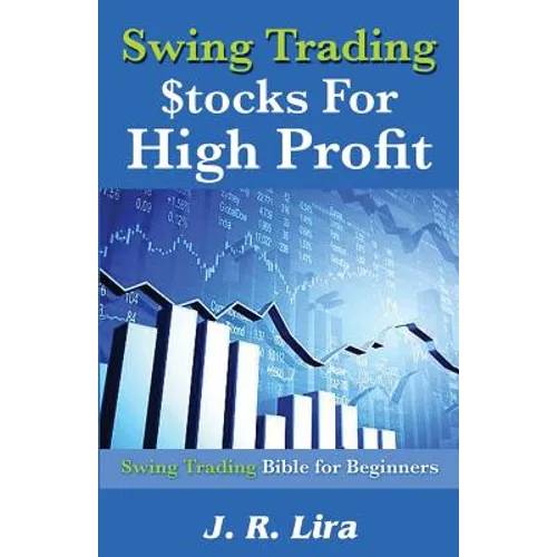 Swing Trading Stocks for High Profit: Swing Trading Bible for Beginners - Paperback
