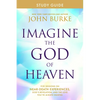 Imagine the God of Heaven Study Guide: Five Sessions on Near-Death Experiences, God's Revelation, and the Love You've Always Wanted - Paperback