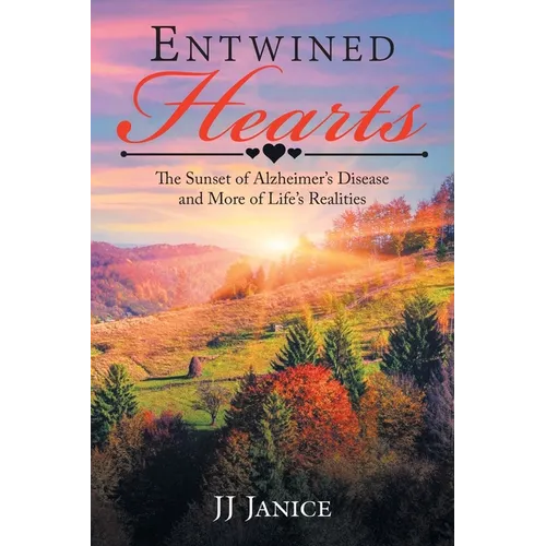 Entwined Hearts: The Sunset of Alzheimer's Disease and More of Life's Realities - Paperback