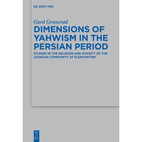 Dimensions of Yahwism in the Persian Period: Studies in the Religion and Society of the Judaean Community at Elephantine - Paperback