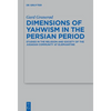 Dimensions of Yahwism in the Persian Period: Studies in the Religion and Society of the Judaean Community at Elephantine - Paperback