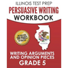 ILLINOIS TEST PREP Persuasive Writing Workbook Grade 5: Writing Arguments and Opinion Pieces - Paperback