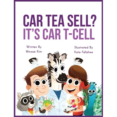 Car Tea Sell? It's CAR T-Cell: A Story About Cancer Immunotherapy for Children - Hardcover