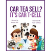 Car Tea Sell? It's CAR T-Cell: A Story About Cancer Immunotherapy for Children - Hardcover