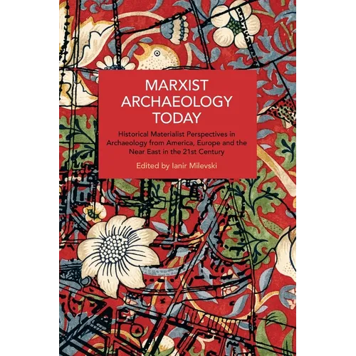Marxist Archaeology Today: Historical Materialist Perspectives in Archaeology from America, Europe and the Near East in the 21st Century - Paperback