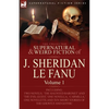 The Collected Supernatural and Weird Fiction of J. Sheridan Le Fanu: Volume 1-Including Two Novels, 'The Haunted Baronet' and 'The Evil Guest, ' One N - Paperback