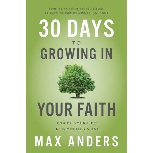 30 Days to Growing in Your Faith: Enrich Your Life in 15 Minutes a Day - Paperback