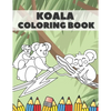 Koala Coloring Book: Cute Bear Animals Designs Pages for Kids Boys Girls Adults Stress Relieving Relaxation Fun - Paperback
