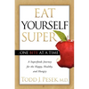 Eat Yourself Super One Bite at a Time: A Superfoods Journey for the Happy, Healthy, and Hungry - Paperback