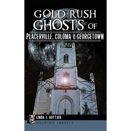 Gold Rush Ghosts of Placerville, Coloma & Georgetown - Hardcover