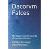 Dacorvm Falces: The illusive curved swords of the Geto-Dacians - Paperback