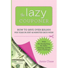 The Lazy Couponer: How to Save $25,000 Per Year in Just 45 Minutes Per Week with No Stockpiling, No Item Tracking, and No Sales Chasing! - Paperback