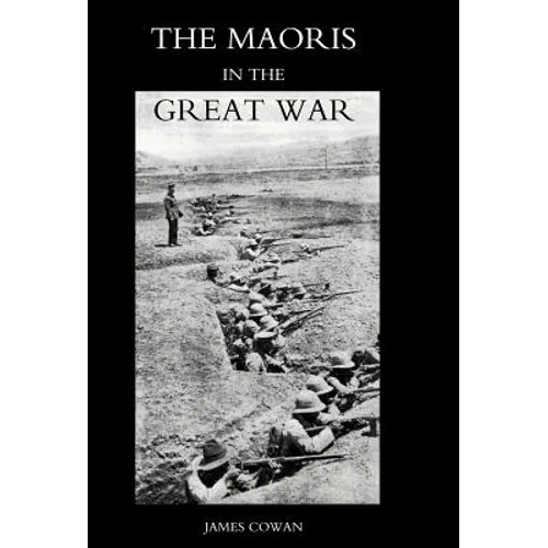 Maoris in the Great War: A History of the New Zealand Native Contingent and Pioneer Battalion - Gallipoli 1915 France and Flanders 1916-1918 - Hardcover
