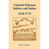 Colonial Delaware Soldiers and Sailors, 1638-1776 - Paperback