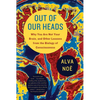 Out of Our Heads: Why You Are Not Your Brain, and Other Lessons from the Biology of Consciousness - Paperback