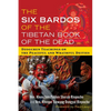 The Six Bardos of the Tibetan Book of the Dead: Dzogchen Teachings on the Peaceful and Wrathful Deities - Paperback