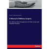 A Manual of Military Surgery: Or, Hints on the Emergencies of Field, Camp and Hospital Practice - Paperback