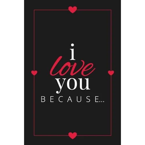 I Love You Because: A Black Fill in the Blank Book for Girlfriend, Boyfriend, Husband, or Wife - Anniversary, Engagement, Wedding, Valentine's Day, Pe - Paperback