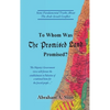 To Whom Was The Promised Land Promised?: Some Fundamental Truths About The Arab-Israeli Conflict - Hardcover