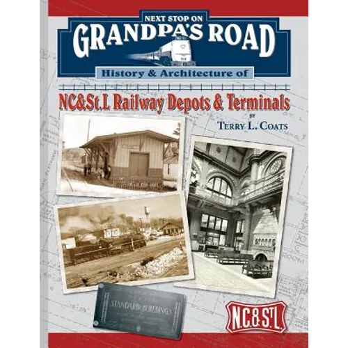 Next Stop on Grandpa's Road: History & Architecture of NC&St.L Railway Depots & Terminals - Paperback