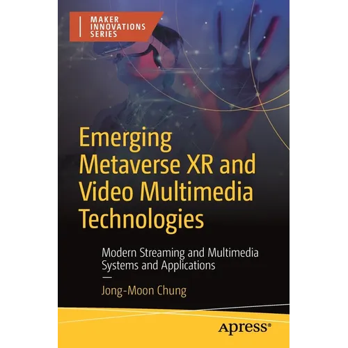 Emerging Metaverse Xr and Video Multimedia Technologies: Modern Streaming and Multimedia Systems and Applications - Paperback