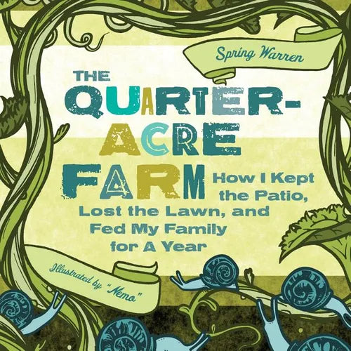 The Quarter-Acre Farm: How I Kept the Patio, Lost the Lawn, and Fed My Family for a Year - Paperback