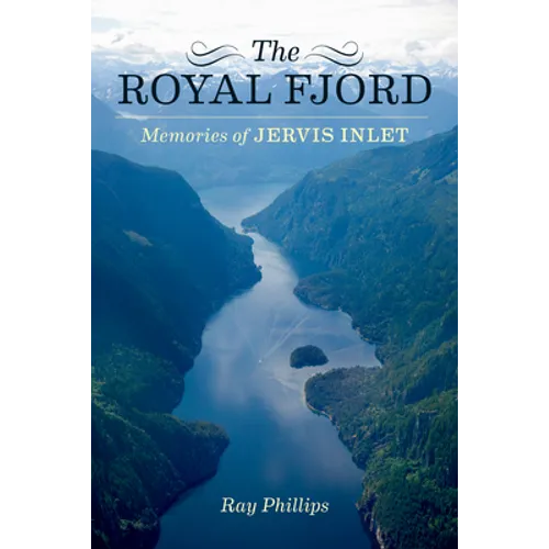 The Royal Fjord: Memories of Jervis Inlet - Paperback