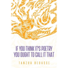 If You Think It's Poetry You Ought To Call It That - Paperback