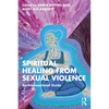 Spiritual Healing from Sexual Violence: An Intersectional Guide - Paperback