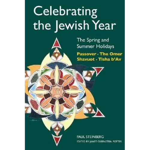 Celebrating the Jewish Year: The Spring and Summer Holidays: Passover, Shavuot, the Omer, Tisha B'Av - Paperback