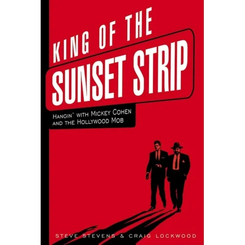 King of the Sunset Strip: Hangin' with Mickey Cohen and the Hollywood Mob - Hardcover