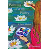 Painting With Poetry: A Poetic Memoir - Paperback