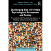 Challenging Bias in Forensic Psychological Assessment and Testing: Theoretical and Practical Approaches to Working with Diverse Populations - Paperback