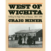 West of Wichita: Settling the High Plains of Kansas - Paperback