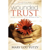 Wounded Trust: Daring to Embrace Life at the Core of Pain - Paperback