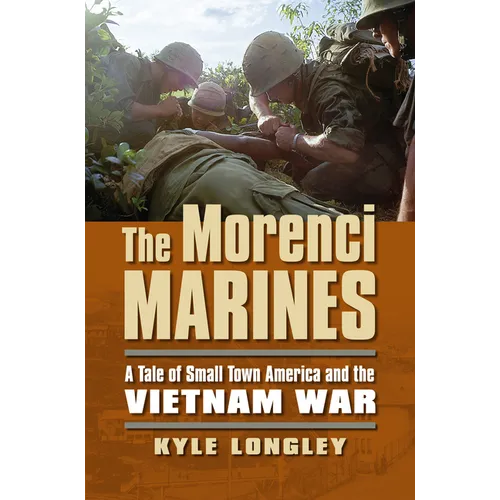 The Morenci Marines: A Tale of Small Town America and the Vietnam War - Paperback