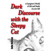 Dark Discourse with the Sleepy Cat: A Caregiver's World of Life and Death at 3:00 AM - Paperback