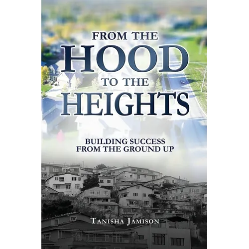 From the Hood to the Heights: Building Success from the Ground Up - Paperback