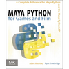Maya Python for Games and Film: A Complete Reference for Maya Python and the Maya Python API - Hardcover