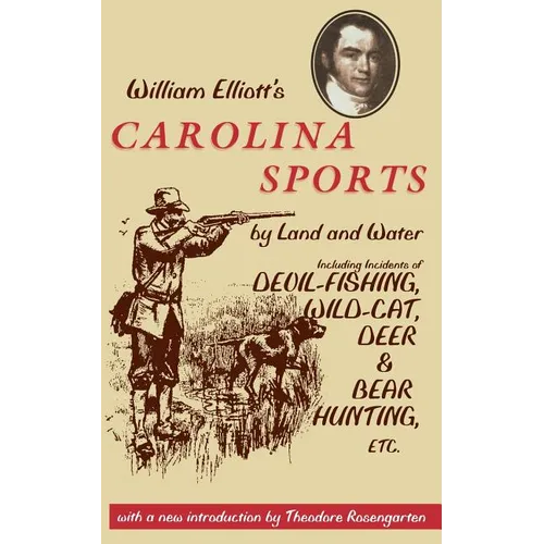 William Elliott's Carolina Sports by Land and Water: Including Incidents of Devil-Fishing, Wildcat, Deer, and Bear Hunting, Etc. - Paperback