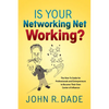 Is Your Networking Net Working?: The How to Guide for Professionals and Entrepreneurs to Become Their Own Center of Influence - Paperback