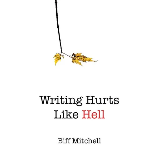 Writing Hurts Like Hell: How to Write a Novel When You Don't Have Time to Write a Short Story - Paperback