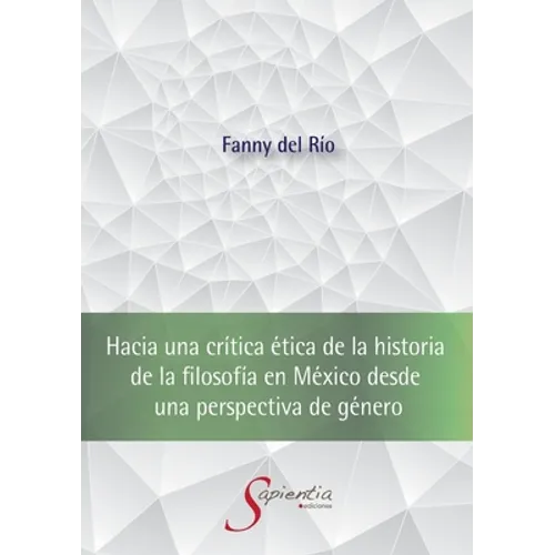 Hacia una crítica ética de la historia de la filosofía en México desde una perspectiva de género - Paperback