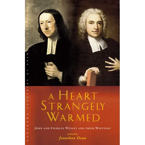 A Heart Strangely Warmed: John and Charles Wesley and Their Writings - Paperback