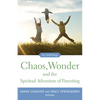 Chaos, Wonder the Spiritual Adventure of Parenting: An Anthology - Paperback