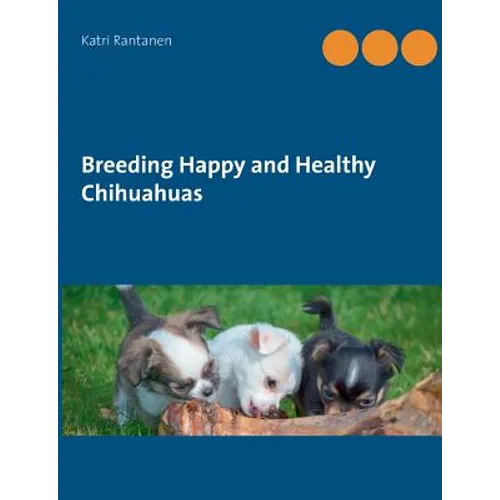 Breeding Happy and Healthy Chihuahuas - Paperback