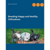 Breeding Happy and Healthy Chihuahuas - Paperback